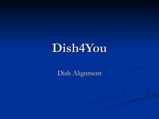 Dish4You Dish Alignment 