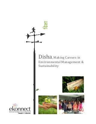Disha, Making Careers in
Environmental Management &
Sustainability
 