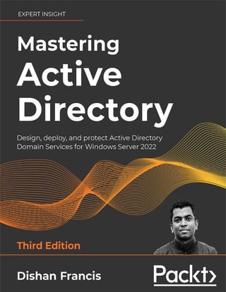 Mastering Active Directory
Third Edition
Design, deploy, and protect Active Directory Domain
Services for Windows Server 2...