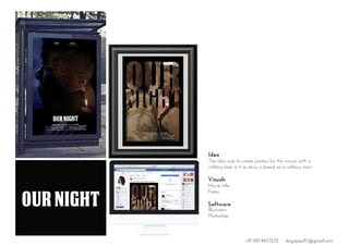 Idea
The idea was to create posters for the movie with a
military look in it as story is based on a military man.
Visuals
Movie title
Poster
Software
Illustrator
Photoshop
+91 9874457252 dsignpaul15@gmail.com
 