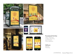 Promotional Activities
Software
Indoor Advertising
Outdoor Advertising
Social Network
Phone Application
Illustrator
Photoshop
1 meal, 1 free GB. #stayconnectedstayhappy
STA
Y
HA
PP
Y
STAY
CONNECTED
Powered by
Abroad, hungry and lost? Get you favorite meal at McDonald’s and
get 1 free GB to connect everywhere you go #stayconnectedstay
happy
Stay connected stay happy
WELCOME TO MILAN
GET GB FREE
1
TOTAL GB REWARDSTOTAL CHECK IN
42
Everytime you get your new gb automatically your checkin in a new country
gets done, claim your local souvenir once you have visited 3 countries.
Powered by
ENJOY HAPPINESS WHILE TRAVELLING
STAY
HAPPY
STAY
CONNECTED
or Sign up with
Facebook
Create an Account
Google
+91 9874457252 dsignpaul15@gmail.com
 