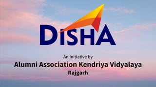 An Initiative by
Alumni Association Kendriya Vidyalaya
Rajgarh
 