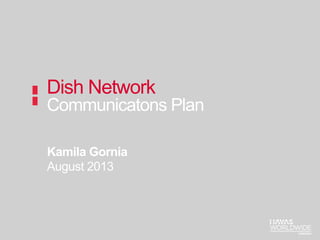 Kamila Gornia
August 2013
Dish Network
Communicatons Plan
 