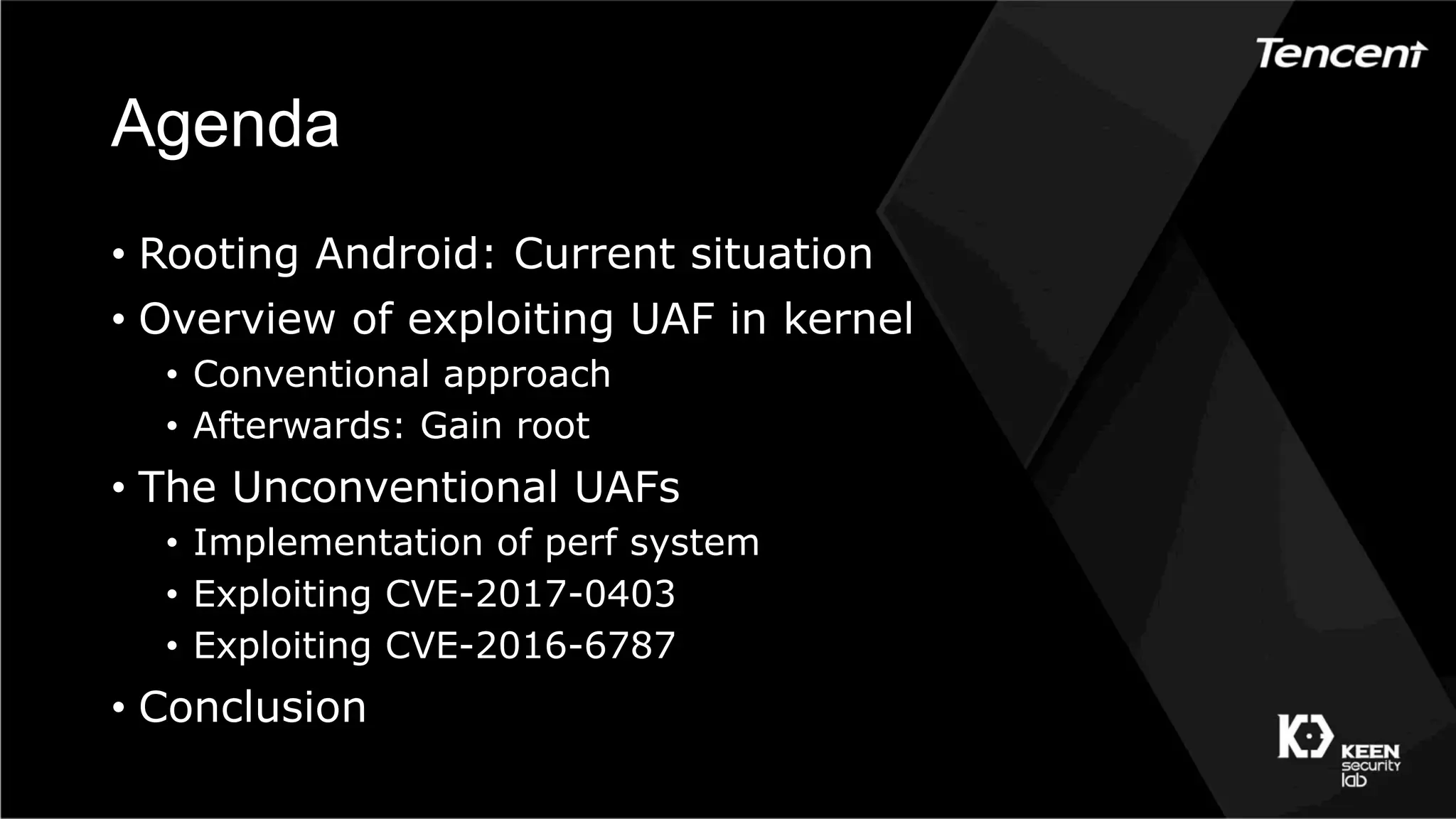 Agenda
•  Rooting Android: Current situation
•  Overview of exploiting UAF in kernel
•  Conventional approach
•  Afterwards: Gain root
•  The Unconventional UAFs
•  Implementation of perf system
•  Exploiting CVE-2017-0403
•  Exploiting CVE-2016-6787
•  Conclusion
 