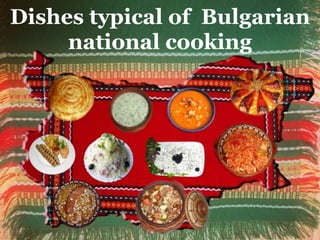 Dishes typical of Bulgarian
national cooking

 