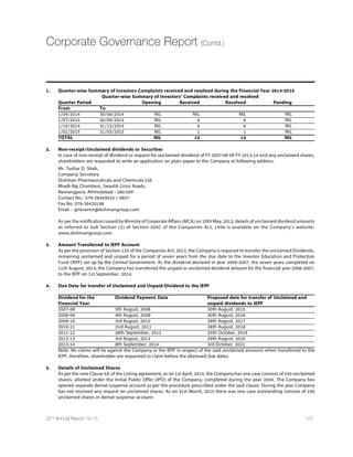 64 Dishman Pharmaceuticals and Chemicals Limited
Explanatory Statement as required under Section 102(1) of the Companies Act, 2013
and Clause 49 of the Listing Agreement
The following Explanatory Statements sets out all material facts relating to the special business mentioned in the accompanying
Notice dated 22nd August, 2015.
ITEM NO. 3
Mr. Arpit J. Vyas (Mr. A. J. Vyas), aged 29 years, is a son of Mr. Janmejay R. Vyas, Chairman  Managing Director and of Mrs. Deohooti
J. Vyas, Whole-time Director of the Company. He is a Chemical Engineer. He has completed his Chemical Engineering from University
of Aston, Birmingham. He has very good experience in the field of Marketing. He is instrumental in the strategic decision making in
Marketing Policies and overall operation of Company's Plants. He is in-charge of Disinfectant division and Naroda Plant and also
looking after day-to day affairs of the Bavla Plant of the Company. Mr. A. J. Vyas was appointed as a Whole-time Director of the
Company by the Board of Directors at its meeting held on June 1, 2009,
Thereafter, he was appointed as Managing Director of the Company with effect from May 28, 2013
Recently, he has been also appointedas aCFOoftheCompanyw.e.f. July17, 2015by the BoardofDirectorsat itsmeetingheldonJuly17, 2015.
He holds 12563975 Equity Shares of the Company. Apart from this Company, he holds following directorships.
Sr. Name of the Company Designation Committee Member / Chairman
No.
1. Schutz Dishman Biotech Ltd Director - -
2. Carbogen Amcis (India) Ltd. Director - -
3. Azafran Innovacion Ltd. Director - -
4. Dishman Care Ltd. Director - -
5. Leon Hospitality Pvt. Ltd. Director - -
6. Carbogen Amcis AG* Director - -
7. Dishman Pharma Solution AG* Director - -
8. Dishman Europe Ltd.* Director - -
* Directorship in Foreign Companies
By virtue of Section 152 of the Companies Act, 2013, he reties by rotation and being eligible, offers himself for re-appointmnent.
Your Directors, therefore, recommend Resolution at item No. 3 of the accompanying Notice, for your approval. Mr. J. R. Vyas,
Chairman  Managing Director and Mrs. Deohooti J. Vyas, Whole-time Director of the Company may be considered as concerned
and interested as being relatives of Mr. A. J. Vyas and Mr. A. J. Vyas himself be considered as interested in the said resolution. None
of the other Directors and Key Managerial Personnel of the Company and their relatives is concerned or interested, financial or
otherwise,. This statement considered as a disclosure under Clause 49 of the Listing agreement with the Stock exchanges
ITEM NO. 5
Mrs. Deohooti J. Vyas (Mrs. D. J. Vyas), aged 63 years, is a wife of Mr. Janmejay R. Vyas, Chairman  Managing Director of the
Company and mother of Mr. Arpit J. Vyas, Managing Director  CFOof the Company. Mrs. D. J. Vyas has been appointed as Wholetime
Director by the Board of Directors of the Company at its meeting held on 26th May, 2011, for a period of five years w.e.f. 3rd
September, 2011 upon the recommendation of Remuneration Committee held on 26th May, 2011. Her appointment as such was
made with the increased remuneration of ` 10.00 lacs per month with a power to the Board to increase or revise the remuneration
subject to maximum of ` 15.00 lacs per month during the tenure of said five years. The members in terms of Sections 198, 269, 309
and other applicable provisions of the Companies Act, 1956, approved her appointment  Remuneration, at the Annual General
Meeting of the Company held on 29th July, 2011. The appointment of Mrs. D. J. Vyas was made for a period of five years, which
expires on 2nd September, 2016.
Mrs. D. J. Vyas holds a bachelor degree in Science. She has very rich experience in the field of Administration and Human Resource
development. She is associated with the Company since 1st December, 1997 and day by day her work and responsibilities has been
also increased with the rapid growth of the Company. She is instrumental in the strategic decision making in HR Policy. It is in the
interest of the Company to continue to avail her services for the growth and conduction of affairs and business of the Company and
take advantage of her wide and rich experience, by re-appointing her as a Wholetime Director of the Company for a further period
of five years with effect from 3rd September, 2016.
She holds 10964500 Equity Shares of the Company. Apart from this Company, Mrs. D. J. Vyas holds following directorships.
Notice (Contd.)
 