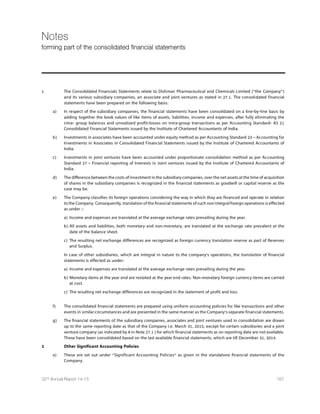 124 Dishman Pharmaceuticals and Chemicals Limited
Certificate on Corporate Governance
To,
The Members
Dishman Pharmaceuticals and Chemicals Limited
We have examined the compliance of conditions of Corporate Governance by Dishman Pharmaceuticals and Chemicals Limited
('the Company'), for the year ended on March 31, 2015 as stipulated in Clause 49 of the Listing Agreement of the said Company
with stock exchanges.
The compliance of conditions of Corporate Governance is the responsibility of the Management. Our examination has been limited
to a review of the procedures and implementation thereof, adopted by the Company for ensuring compliance with the conditions
of the Corporate Governance as stipulated in the said Clause. It is neither an audit nor an expression of opinion on the financial
statements of the Company.
In our opinion and to the best of our information and according to the explanations given to us and based on the representations
made by the Directors and the Management, we certify that Company has complied with the conditions of corporate governance
as stipulated in Clause 49 of the above mentioned Listing Agreement.
We further state that such compliance is neither an assurance as to future viability of the Company nor of the efficiency or
effectiveness with which the Management has conducted the affairs of the Company.
For Ashok P. Pathak  Co.
Company Secretaries
Ashok P. Pathak
Place: Ahmedabad Proprietor
Date : 22nd August, 2015 Membership No. 9939
COP No. 2662
Corporate Governance Report (Contd.)
 