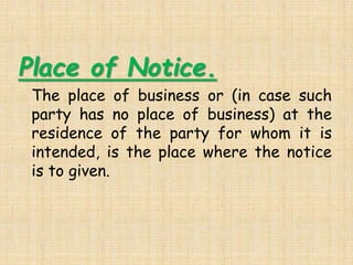 When notice of
dishonour is
unnecessary (Section
98)
Notice of dishonour must be given by a
holder to the persons whom he ...