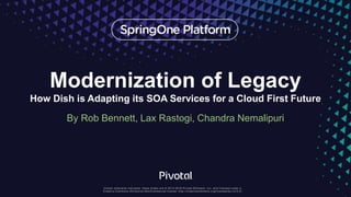 Modernization of Legacy
How Dish is Adapting its SOA Services for a Cloud First Future
By Rob Bennett, Lax Rastogi, Chandra Nemalipuri
 