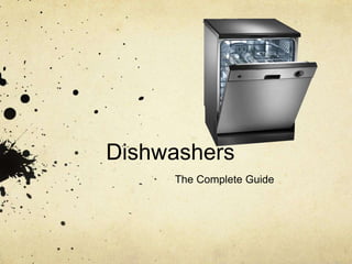 Dishwashers
The Complete Guide
 