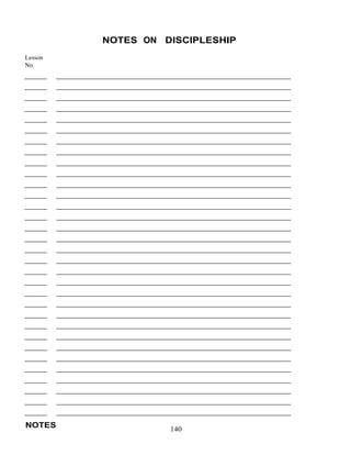 NOTES ON DISCIPLESHIP
 
Lesson
No.
 
 
 
 
 
 
 
 
 
 
 
 
 
 
 
 
 
 
 
 
 
 
 
 
 
 
 
 
 
 
 
 
 
 
 
 
 
 
 
 
 
 
 
 
 
 
 
 
 
 
 
 
 
 
 
 
 
 
 
 
 
NOTES
 
140
 