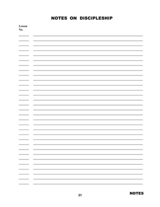 NOTES ON DISCIPLESHIP
 
Lesson
No.
 
 
 
 
 
 
 
 
 
 
 
 
 
 
 
 
 
 
 
 
 
 
 
 
 
 
 
 
 
 
 
 
 
 
 
 
 
 
 
 
 
 
 
 
 
 
 
 
 
 
 
 
 
 
 
 
 
 
 
 
 
31
NOTES
 
