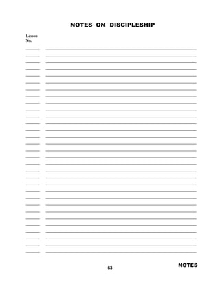 NOTES ON DISCIPLESHIP
 
Lesson
No.
 
 
 
 
 
 
 
 
 
 
 
 
 
 
 
 
 
 
 
 
 
 
 
 
 
 
 
 
 
 
 
 
 
 
 
 
 
 
 
 
 
 
 
 
 
 
 
 
 
 
 
 
 
 
 
 
 
 
 
 
 
63
NOTES
 