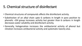 5. Chemical structure of disinfectant
• Chemical structures of compounds affects the disinfectant activity.
• Substitution...