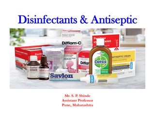 Disinfectants & Antiseptic
Mr. S. P. Shinde
Assistant Professor
Pune, Maharashtra
 
