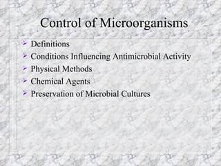 Control of Microorganisms ,[object Object],[object Object],[object Object],[object Object],[object Object]