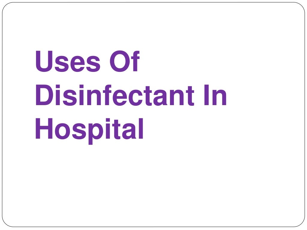 Disinfectant use in hospital..
