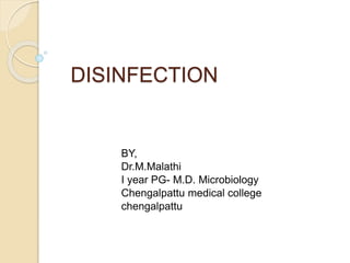DISINFECTION
BY,
Dr.M.Malathi
I year PG- M.D. Microbiology
Chengalpattu medical college
chengalpattu
 