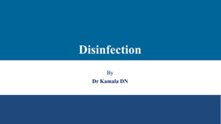 Disinfection
By
Dr Kamala DN
 