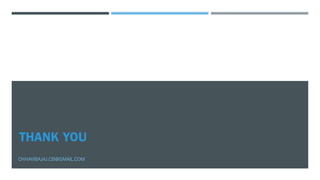 THANK YOU
CHHAVIBAJAJ.CB@GMAIL.COM
 