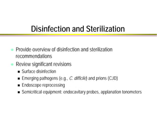Disinfection and Sterilization
Provide overview of disinfection and sterilization
recommendations
Review significant revis...