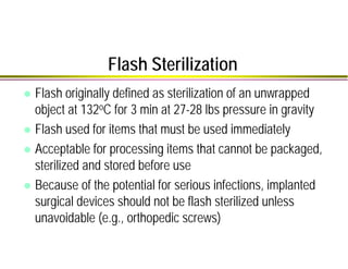 Flash Sterilization
Flash originally defined as sterilization of an unwrapped
object at 132oC for 3 min at 27-28 lbs press...