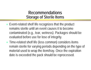 Recommendations
Storage of Sterile Items
Event-related shelf life recognizes that the product
remains sterile until an eve...
