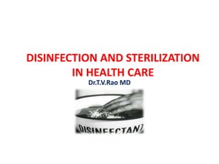 DISINFECTION AND STERILIZATION
IN HEALTH CARE
Dr.T.V.Rao MD
 