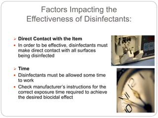 Factors Impacting the
Effectiveness of Disinfectants:
 Direct Contact with the Item
 In order to be effective, disinfect...