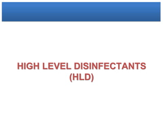HIGH LEVEL DISINFECTANTS
(HLD)
 
