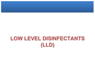 LOW LEVEL DISINFECTANTS
(LLD)
 