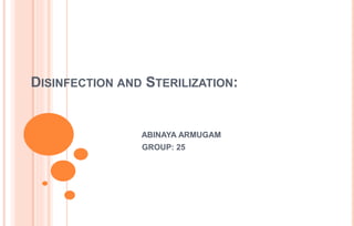 DISINFECTION AND STERILIZATION:
ABINAYA ARMUGAM
GROUP: 25
 