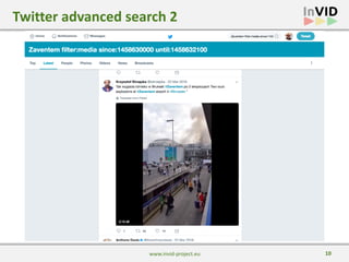 10
Twitter	advanced	search	2
www.invid-project.eu
 