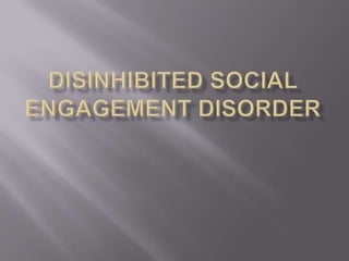 Disinhibited social engagement disorder DFS Training | PPTX