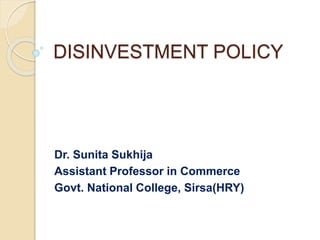 DISINVESTMENT POLICY
Dr. Sunita Sukhija
Assistant Professor in Commerce
Govt. National College, Sirsa(HRY)
 