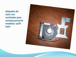 disipador de
calor con
ventilador para
compaq presario
modelos: cq70
intel
 