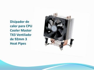 Disipador de
calor para CPU
Cooler Master
TX3 Ventilador
de 92mm 3
Heat Pipes
 