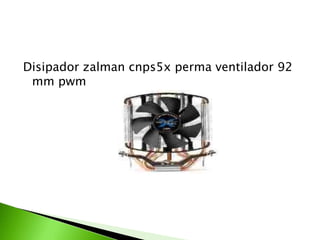 Disipador zalman cnps5x perma ventilador 92
 mm pwm
 
