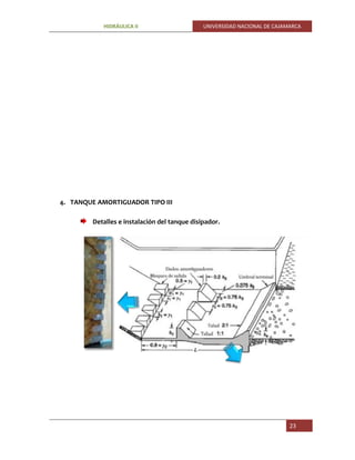 HIDRÁULICA II UNIVERSIDAD NACIONAL DE CAJAMARCA
23
4. TANQUE AMORTIGUADOR TIPO III
Detalles e instalación del tanque disipador.
 