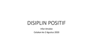 DISIPLIN POSITIF
Irfan Amalee
Cetakan ke-2 Agustus 2020
 