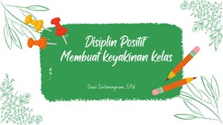 Disiplin Positif
Membuat keyakinan kelas
Dewi Sintaningrum, S.Pd.
 