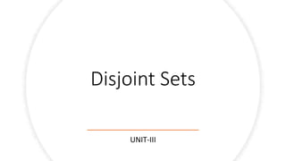 Disjoint Sets
UNIT-III
 