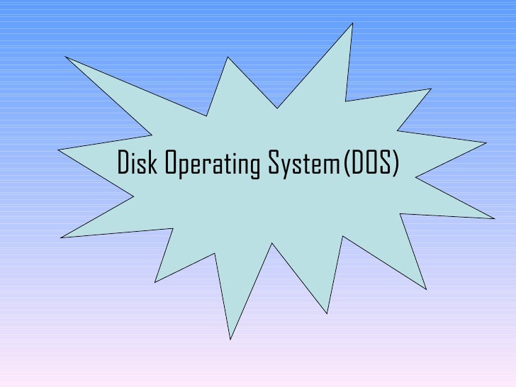 Disk Operating System ( D O S)