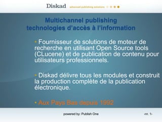 powered by: Publish One Multichannel publishing technologies d’accès à l’information ,[object Object]