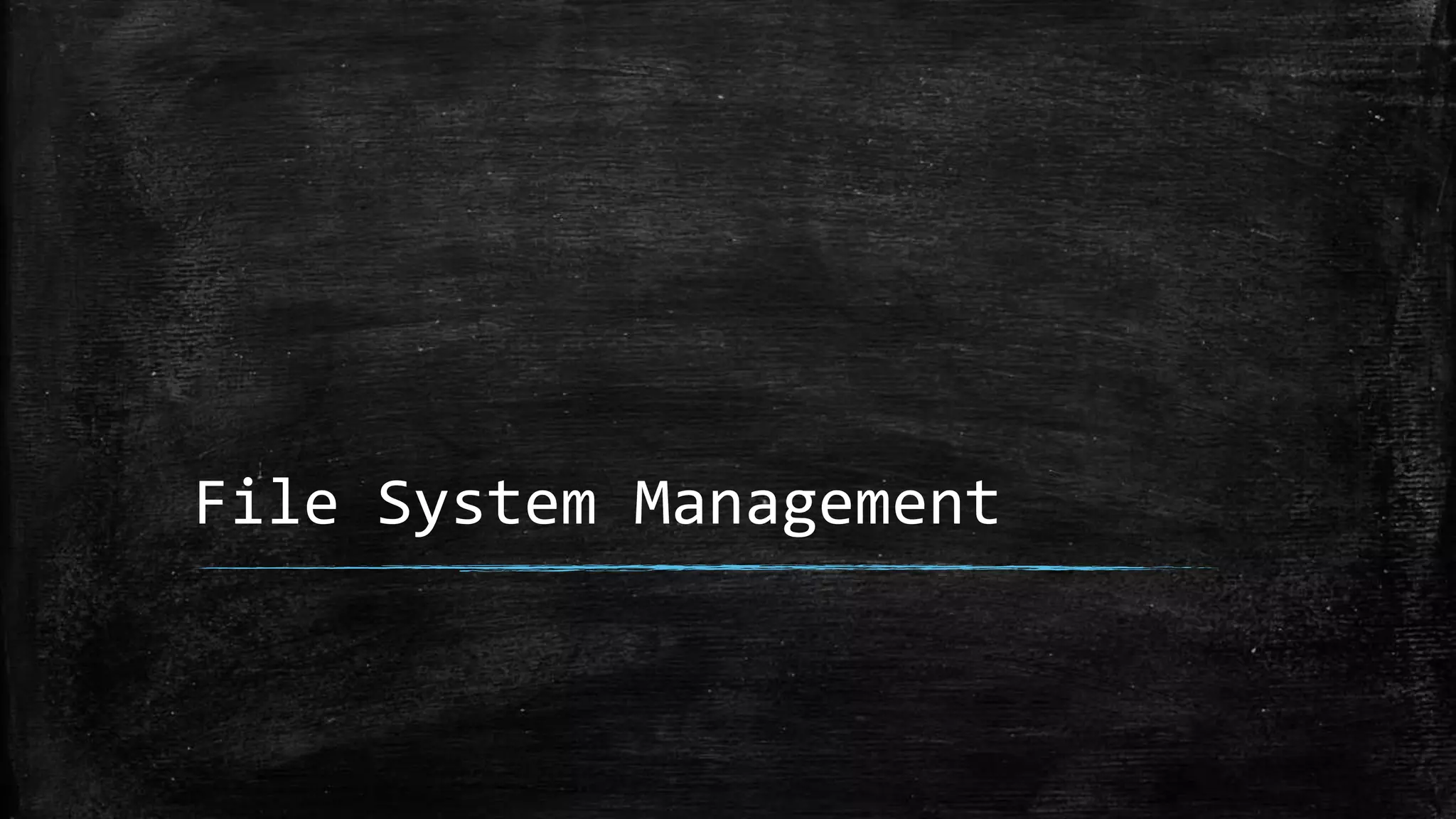 File System Management
 