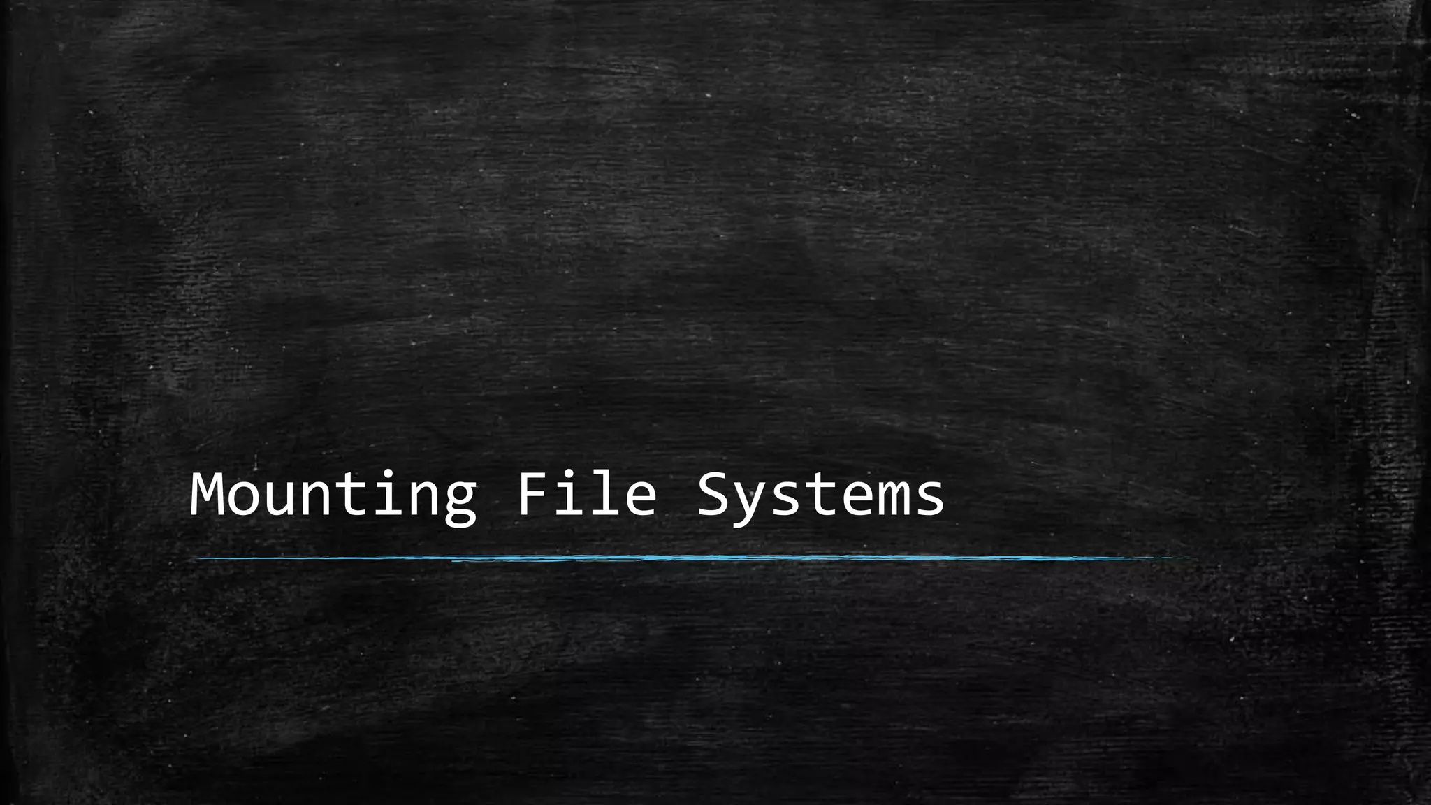 Mounting File Systems
 