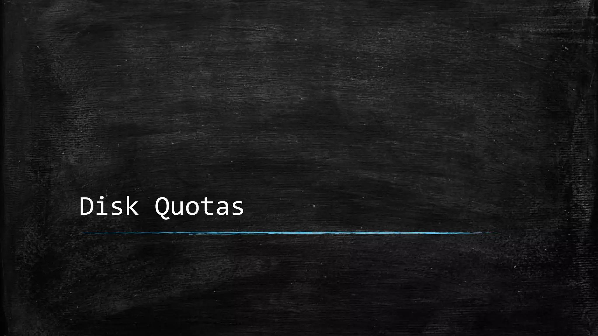 Disk Quotas
 