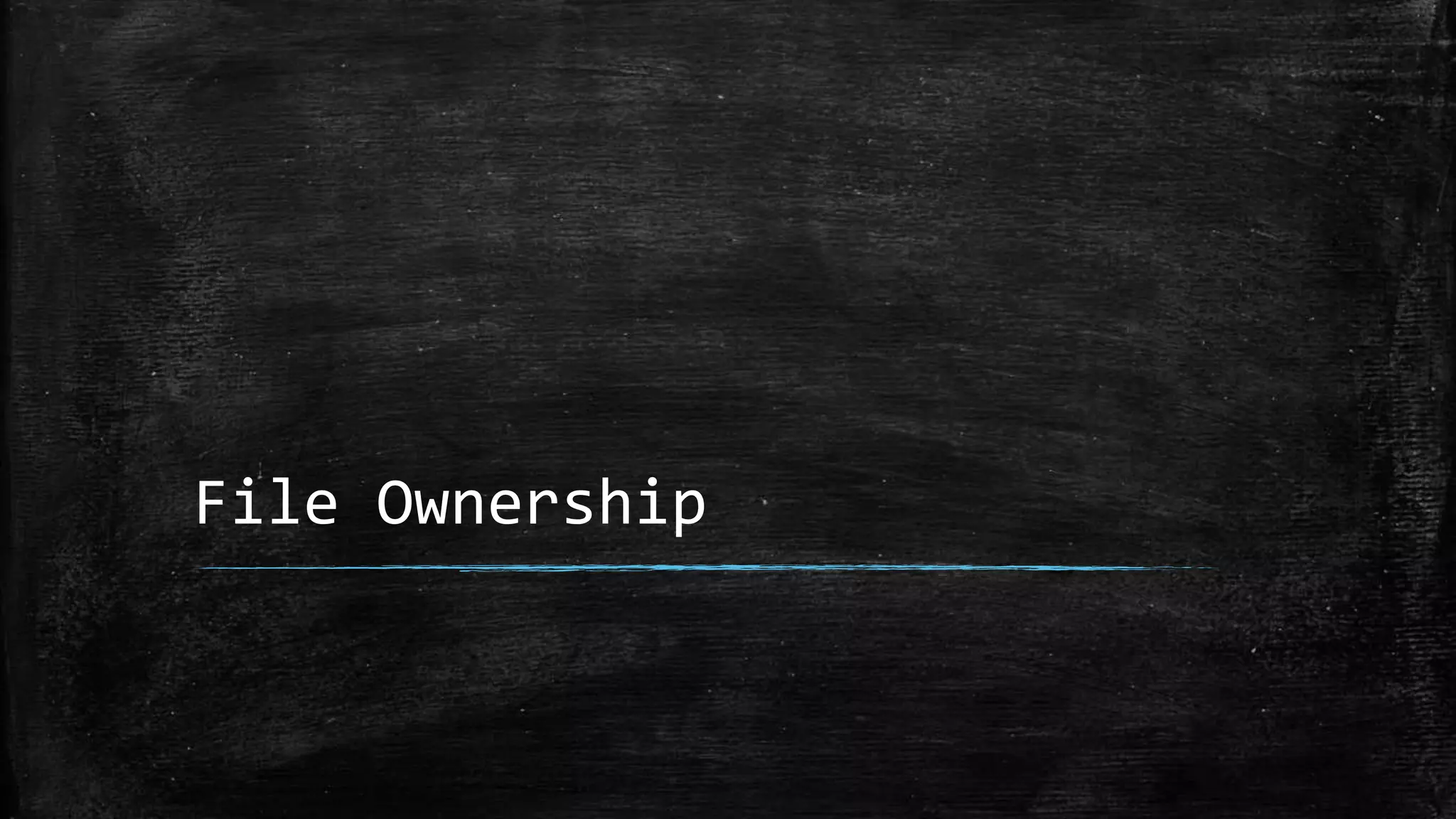 File Ownership
 