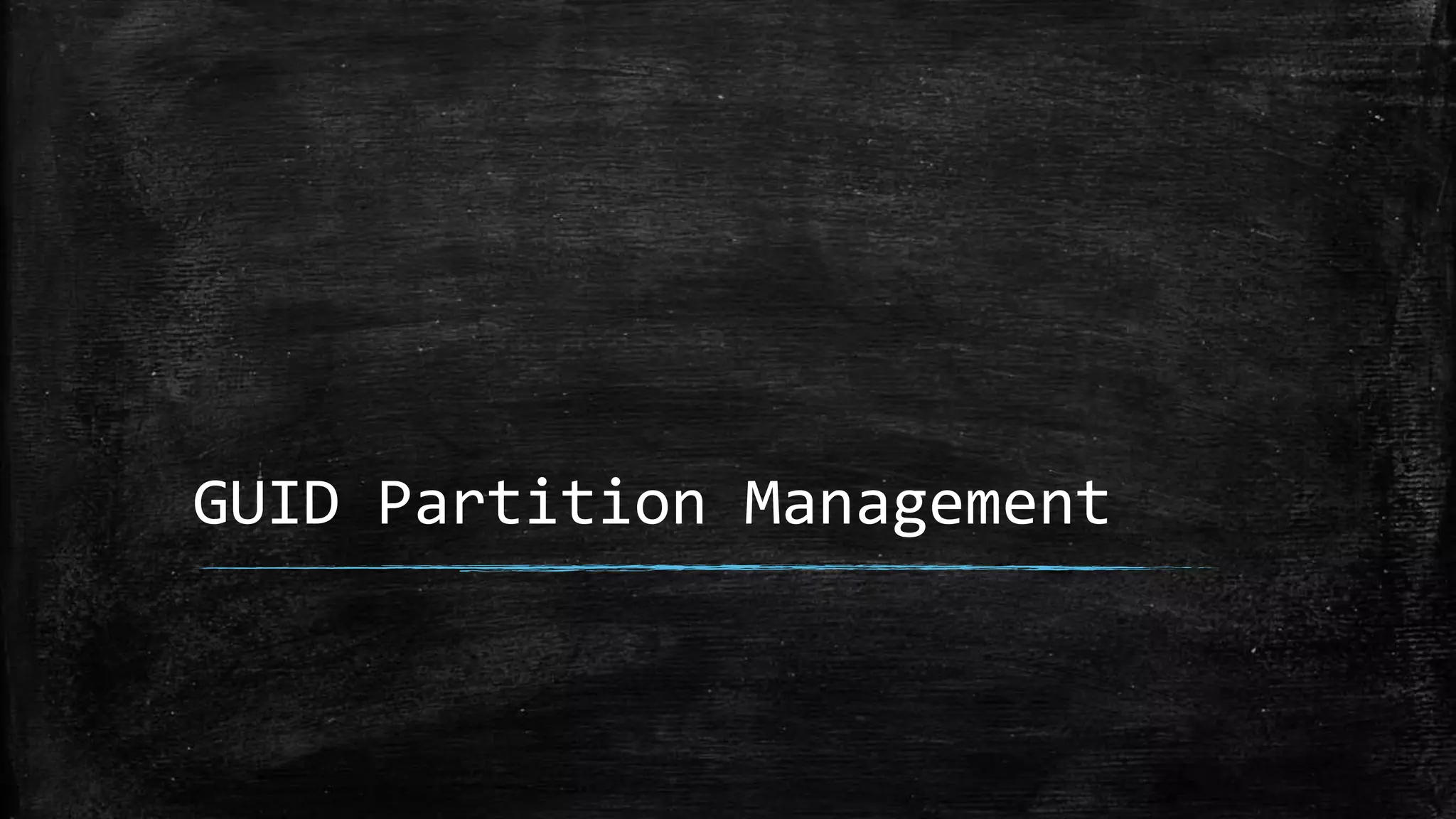 GUID Partition Management
 