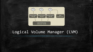 Logical Volume Manager (LVM)
 